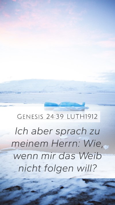 Genesis 24:39 LUTH1912 Mobile Phone Wallpaper - Ich aber sprach zu meinem Herrn: Wie, wenn mir - Mobile Bible Verse Wallpaper