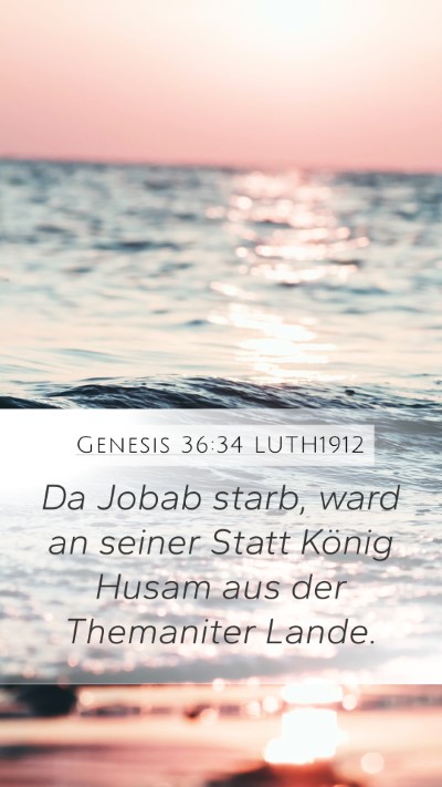 Genesis 36:34 LUTH1912 Mobile Phone Wallpaper - Da Jobab starb, ward an seiner Statt König Husam - Mobile Bible Verse Wallpaper
