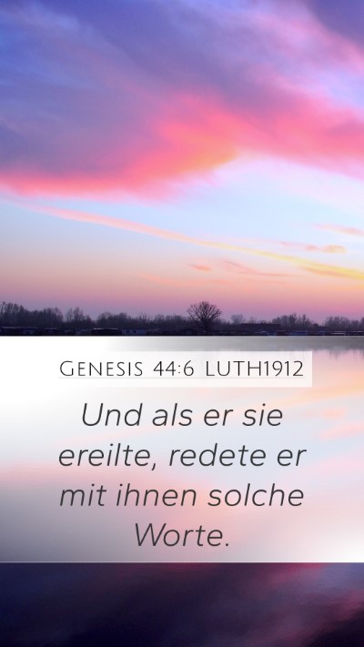 Genesis 44:6 LUTH1912 Mobile Phone Wallpaper - Und als er sie ereilte, redete er mit ihnen - Mobile Bible Verse Wallpaper
