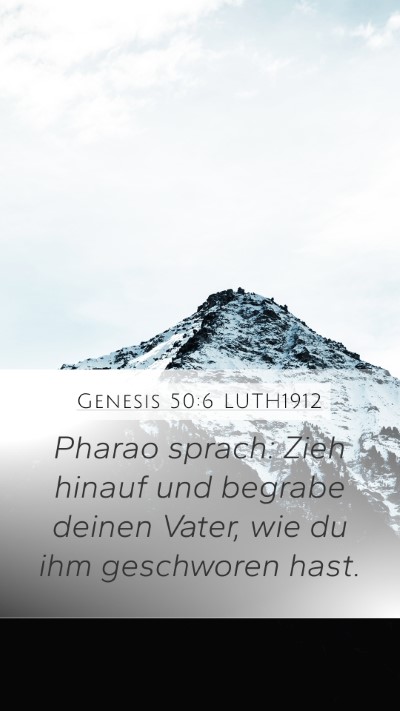 Genesis 50:6 LUTH1912 Mobile Phone Wallpaper - Pharao sprach: Zieh hinauf und begrabe deinen - Mobile Bible Verse Wallpaper