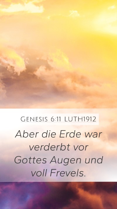 Genesis 6:11 LUTH1912 Mobile Phone Wallpaper - Aber die Erde war verderbt vor Gottes Augen und - Mobile Bible Verse Wallpaper
