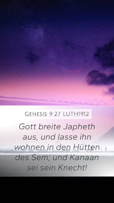 Genesis 9:27 LUTH1912 Mobile Phone Wallpaper - Gott breite Japheth aus, und lasse ihn wohnen in - Mobile Bible Verse Wallpaper