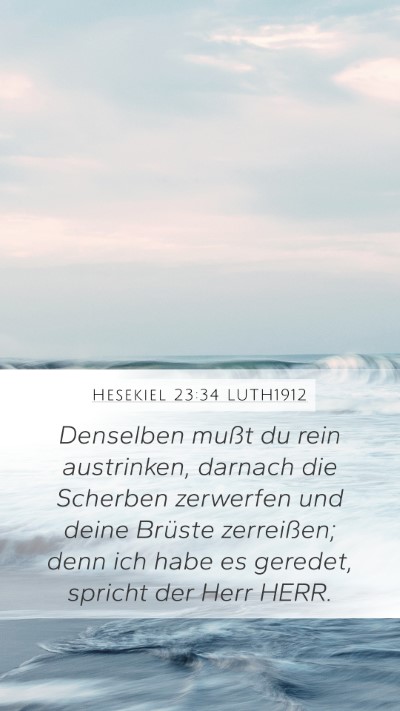 Hesekiel 23:34 LUTH1912 Mobile Phone Wallpaper - Denselben mußt du rein austrinken, darnach die - Mobile Bible Verse Wallpaper