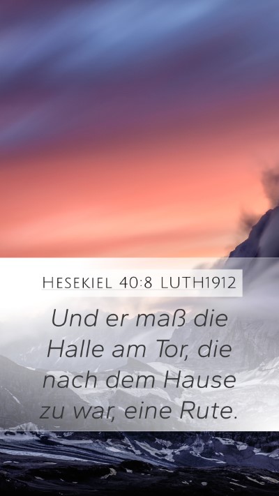 Hesekiel 40:8 LUTH1912 Mobile Phone Wallpaper - Und er maß die Halle am Tor, die nach dem Hause - Mobile Bible Verse Wallpaper