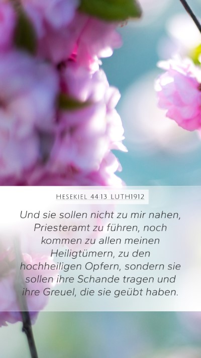 Hesekiel 44:13 LUTH1912 Mobile Phone Wallpaper - Und sie sollen nicht zu mir nahen, Priesteramt zu - Mobile Bible Verse Wallpaper