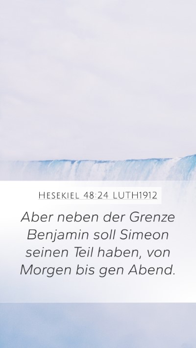 Hesekiel 48:24 LUTH1912 Mobile Phone Wallpaper - Aber neben der Grenze Benjamin soll Simeon seinen - Mobile Bible Verse Wallpaper
