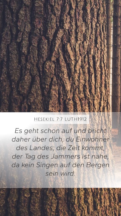 Hesekiel 7:7 LUTH1912 Mobile Phone Wallpaper - Es geht schon auf und bricht daher über dich, du - Mobile Bible Verse Wallpaper