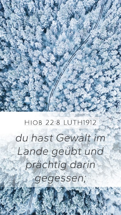 Hiob 22:8 LUTH1912 Mobile Phone Wallpaper - du hast Gewalt im Lande geübt und prächtig - Mobile Bible Verse Wallpaper