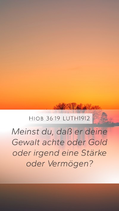 Hiob 36:19 LUTH1912 Mobile Phone Wallpaper - Meinst du, daß er deine Gewalt achte oder Gold - Mobile Bible Verse Wallpaper