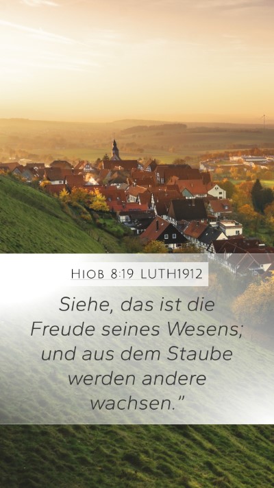 Hiob 8:19 LUTH1912 Mobile Phone Wallpaper - Siehe, das ist die Freude seines Wesens; und aus - Mobile Bible Verse Wallpaper