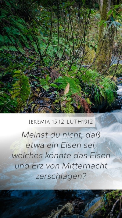 Jeremia 15:12 LUTH1912 Mobile Phone Wallpaper - Meinst du nicht, daß etwa ein Eisen sei, welches - Mobile Bible Verse Wallpaper
