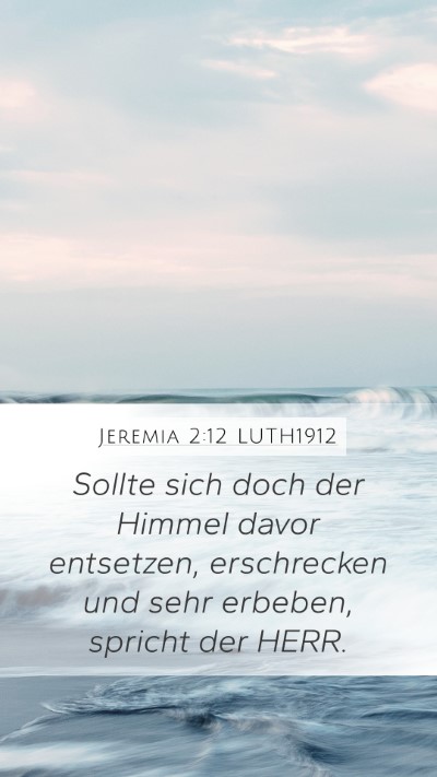 Jeremia 2:12 LUTH1912 Mobile Phone Wallpaper - Sollte sich doch der Himmel davor entsetzen, - Mobile Bible Verse Wallpaper