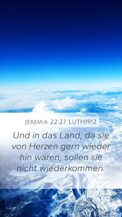 Jeremia 22:27 LUTH1912 Mobile Phone Wallpaper - Und in das Land, da sie von Herzen gern wieder - Mobile Bible Verse Wallpaper