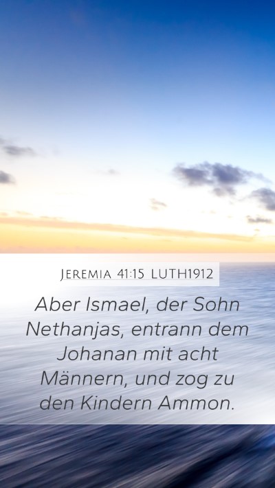 Jeremia 41:15 LUTH1912 Mobile Phone Wallpaper - Aber Ismael, der Sohn Nethanjas, entrann dem - Mobile Bible Verse Wallpaper