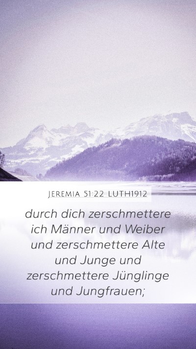 Jeremia 51:22 LUTH1912 Mobile Phone Wallpaper - durch dich zerschmettere ich Männer und Weiber - Mobile Bible Verse Wallpaper