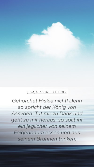 Jesaja 36:16 LUTH1912 Mobile Phone Wallpaper - Gehorchet Hiskia nicht! Denn so spricht der - Mobile Bible Verse Wallpaper