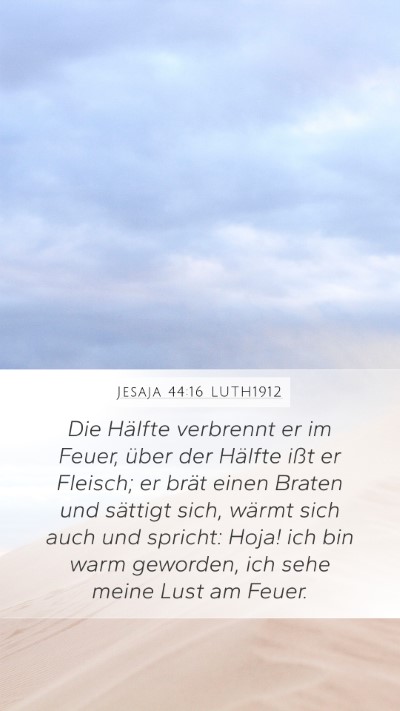 Jesaja 44:16 LUTH1912 Mobile Phone Wallpaper - Die Hälfte verbrennt er im Feuer, über der - Mobile Bible Verse Wallpaper