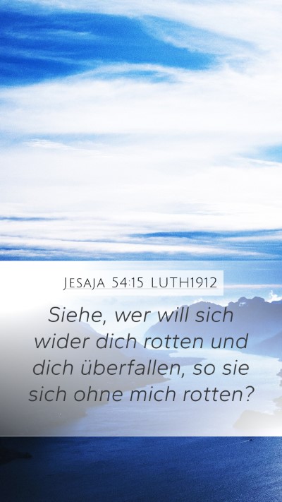 Jesaja 54:15 LUTH1912 Mobile Phone Wallpaper - Siehe, wer will sich wider dich rotten und dich - Mobile Bible Verse Wallpaper