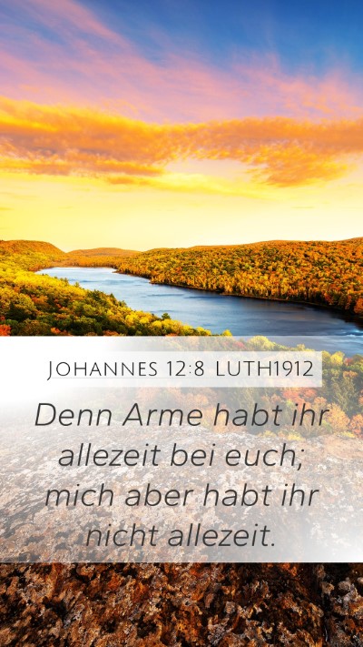 Johannes 12:8 LUTH1912 Mobile Phone Wallpaper - Denn Arme habt ihr allezeit bei euch; mich aber - Mobile Bible Verse Wallpaper