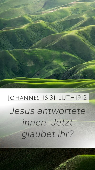 Johannes 16:31 LUTH1912 Mobile Phone Wallpaper - Jesus antwortete ihnen: Jetzt glaubet - Mobile Bible Verse Wallpaper
