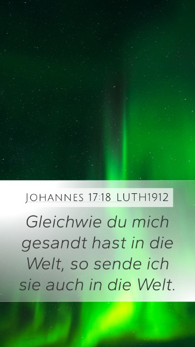 Johannes 17:18 LUTH1912 Mobile Phone Wallpaper - Gleichwie du mich gesandt hast in die Welt, so - Mobile Bible Verse Wallpaper