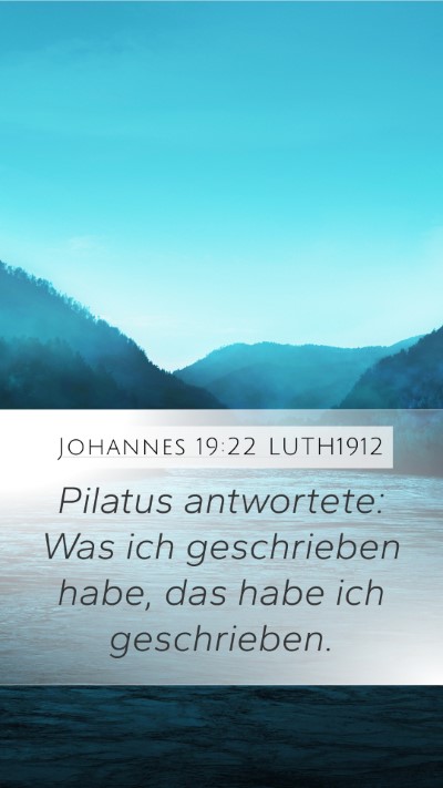 Johannes 19:22 LUTH1912 Mobile Phone Wallpaper - Pilatus antwortete: Was ich geschrieben habe, das - Mobile Bible Verse Wallpaper