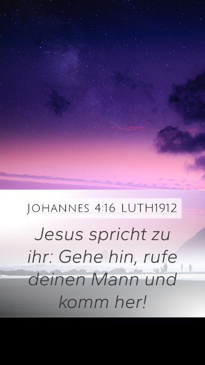 Johannes 4:16 LUTH1912 Mobile Phone Wallpaper - Jesus spricht zu ihr: Gehe hin, rufe deinen Mann - Mobile Bible Verse Wallpaper