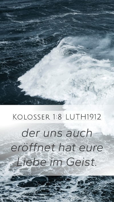 Kolosser 1:8 LUTH1912 Mobile Phone Wallpaper - der uns auch eröffnet hat eure Liebe im - Mobile Bible Verse Wallpaper