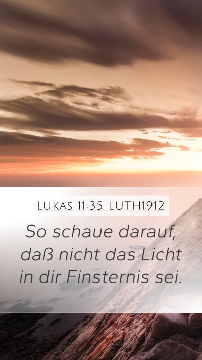 Lukas 11:35 LUTH1912 Mobile Phone Wallpaper - So schaue darauf, daß nicht das Licht in dir - Mobile Bible Verse Wallpaper