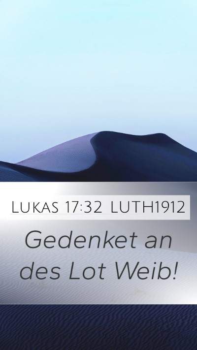 Lukas 17:32 LUTH1912 Mobile Phone Wallpaper - Gedenket an des Lot - Mobile Bible Verse Wallpaper