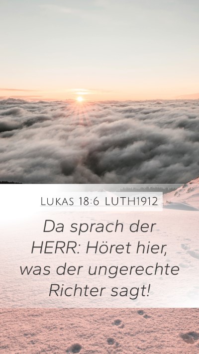 Lukas 18:6 LUTH1912 Mobile Phone Wallpaper - Da sprach der HERR: Höret hier, was der - Mobile Bible Verse Wallpaper