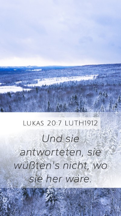 Lukas 20:7 LUTH1912 Mobile Phone Wallpaper - Und sie antworteten, sie wüßten's nicht, wo sie - Mobile Bible Verse Wallpaper