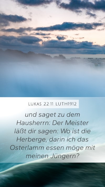 Lukas 22:11 LUTH1912 Mobile Phone Wallpaper - und saget zu dem Hausherrn: Der Meister läßt - Mobile Bible Verse Wallpaper