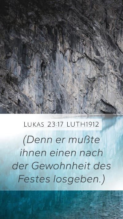 Lukas 23:17 LUTH1912 Mobile Phone Wallpaper - (Denn er mußte ihnen einen nach der Gewohnheit - Mobile Bible Verse Wallpaper