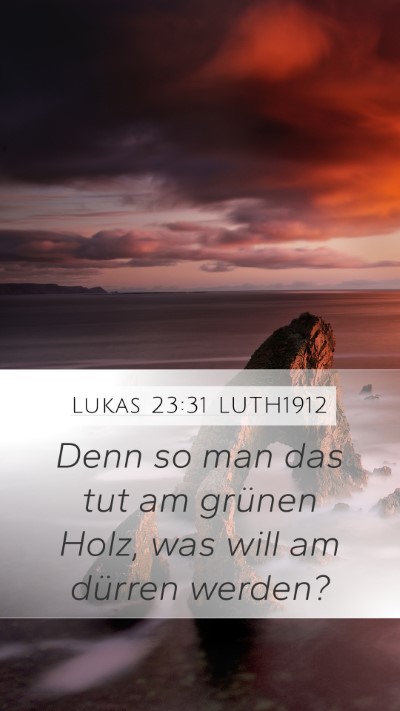 Lukas 23:31 LUTH1912 Mobile Phone Wallpaper - Denn so man das tut am grünen Holz, was will am - Mobile Bible Verse Wallpaper