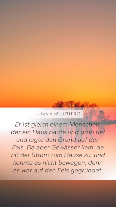 Lukas 6:48 LUTH1912 Mobile Phone Wallpaper - Er ist gleich einem Menschen, der ein Haus baute - Mobile Bible Verse Wallpaper