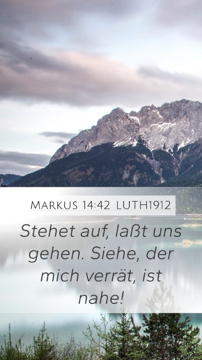 Markus 14:42 LUTH1912 Mobile Phone Wallpaper - Stehet auf, laßt uns gehen. Siehe, der mich - Mobile Bible Verse Wallpaper