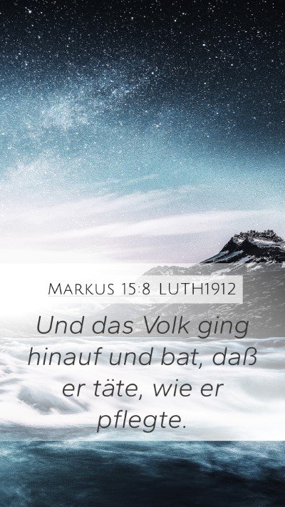 Markus 15:8 LUTH1912 Mobile Phone Wallpaper - Und das Volk ging hinauf und bat, daß er täte, - Mobile Bible Verse Wallpaper