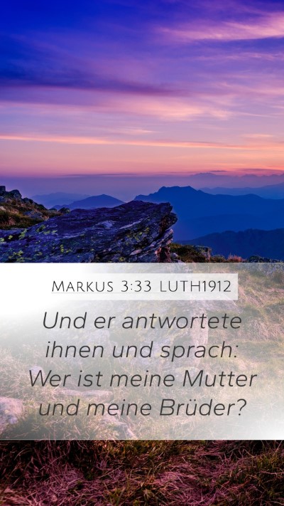 Markus 3:33 LUTH1912 Mobile Phone Wallpaper - Und er antwortete ihnen und sprach: Wer ist meine - Mobile Bible Verse Wallpaper