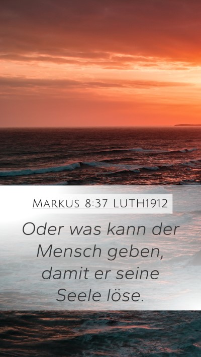 Markus 8:37 LUTH1912 Mobile Phone Wallpaper - Oder was kann der Mensch geben, damit er seine - Mobile Bible Verse Wallpaper