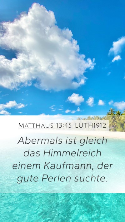 Matthäus 13:45 LUTH1912 Mobile Phone Wallpaper - Abermals ist gleich das Himmelreich einem - Mobile Bible Verse Wallpaper