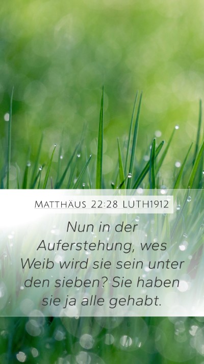 Matthäus 22:28 LUTH1912 Mobile Phone Wallpaper - Nun in der Auferstehung, wes Weib wird sie sein - Mobile Bible Verse Wallpaper