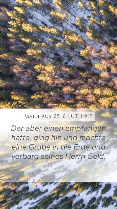 Matthäus 25:18 LUTH1912 Mobile Phone Wallpaper - Der aber einen empfangen hatte, ging hin und - Mobile Bible Verse Wallpaper