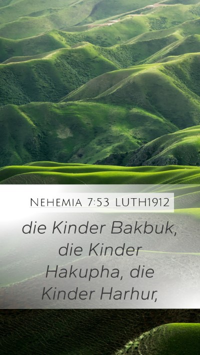 Nehemia 7:53 LUTH1912 Mobile Phone Wallpaper - die Kinder Bakbuk, die Kinder Hakupha, die Kinder - Mobile Bible Verse Wallpaper