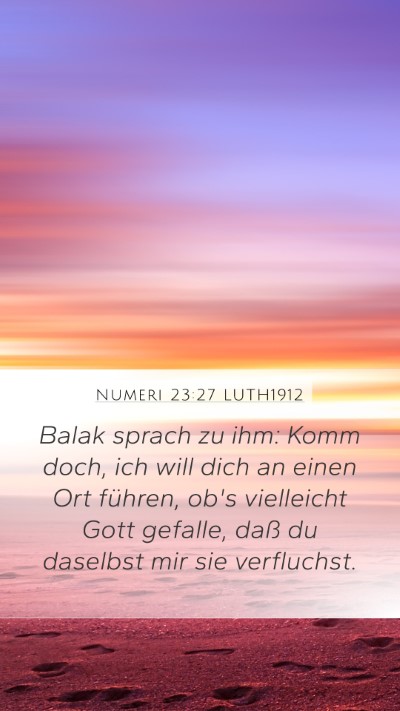 Numeri 23:27 LUTH1912 Mobile Phone Wallpaper - Balak sprach zu ihm: Komm doch, ich will dich an - Mobile Bible Verse Wallpaper
