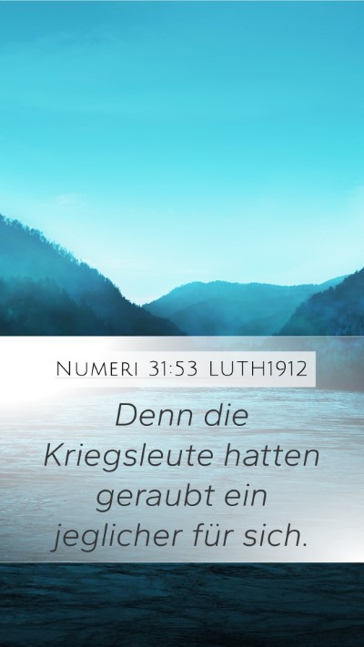 Numeri 31:53 LUTH1912 Mobile Phone Wallpaper - Denn die Kriegsleute hatten geraubt ein jeglicher - Mobile Bible Verse Wallpaper