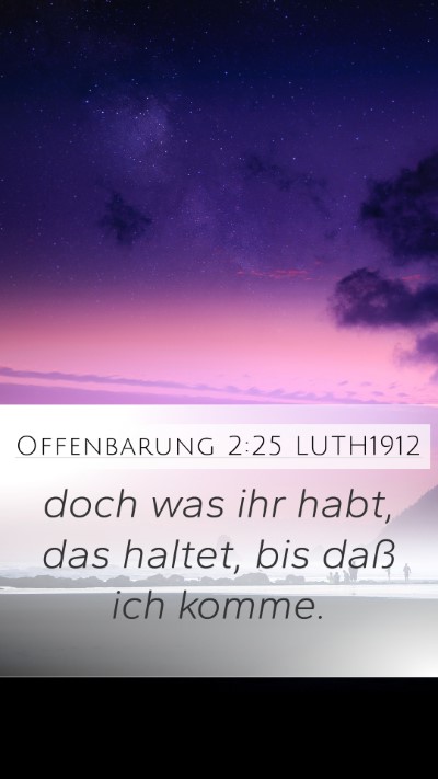 Offenbarung 2:25 LUTH1912 Mobile Phone Wallpaper - doch was ihr habt, das haltet, bis daß ich - Mobile Bible Verse Wallpaper