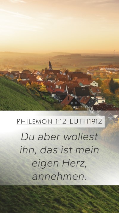 Philemon 1:12 LUTH1912 Mobile Phone Wallpaper - Du aber wollest ihn, das ist mein eigen Herz, - Mobile Bible Verse Wallpaper