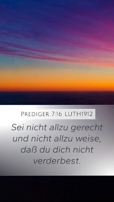 Prediger 7:16 LUTH1912 Mobile Phone Wallpaper - Sei nicht allzu gerecht und nicht allzu weise, - Mobile Bible Verse Wallpaper