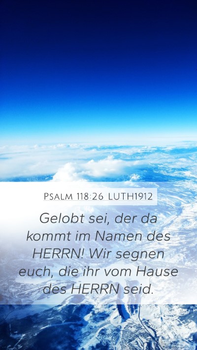 Psalm 118:26 LUTH1912 Mobile Phone Wallpaper - Gelobt sei, der da kommt im Namen des HERRN! Wir - Mobile Bible Verse Wallpaper